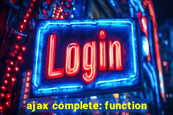 ajax complete: function